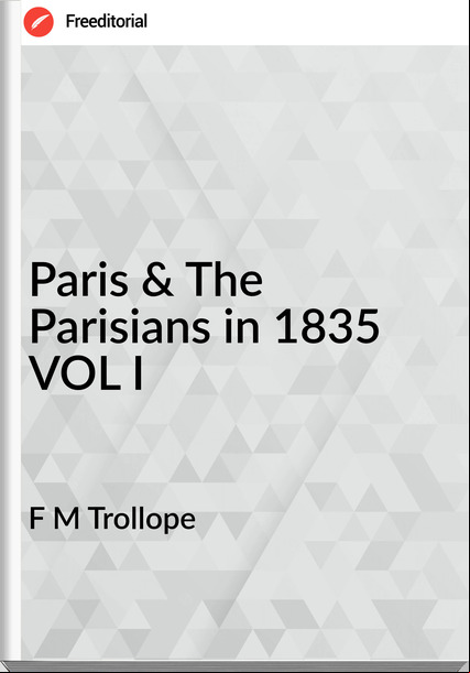  F M Trollope - Paris & The Parisians in 1835 VOL I