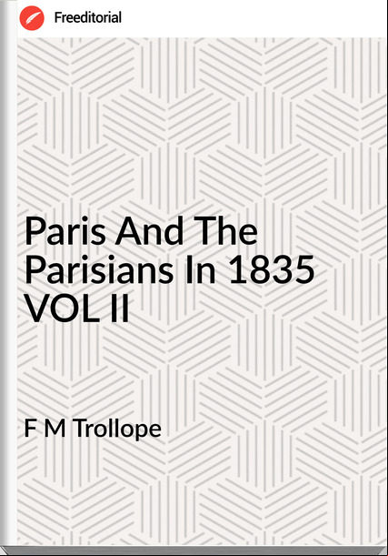 F M Trollope Paris And The Parisians In 1835 VOL II