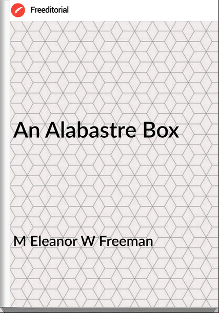  M Eleanor W Freeman - An Alabastre Box