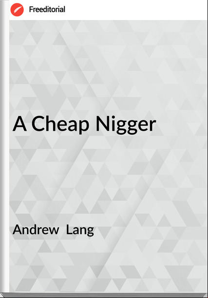 Andrew Lang A Cheap Nigger