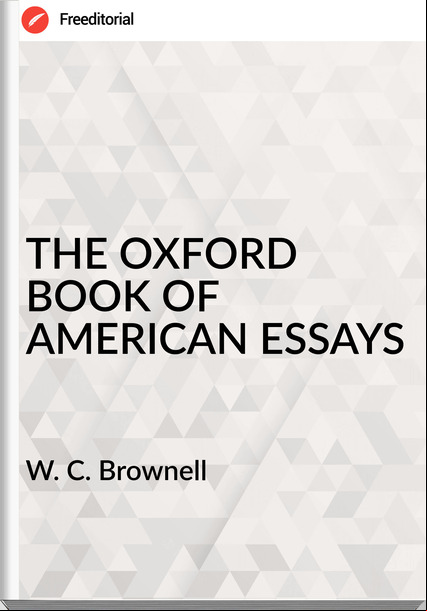  W. C. Brownell  - THE OXFORD BOOK OF AMERICAN ESSAYS