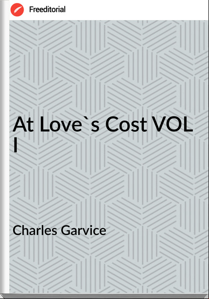  Charles Garvice - At Love's Cost VOL I