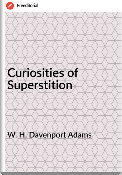 W. H. Davenport Adams Curiosities of Superstition