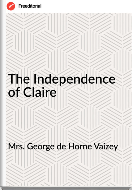  Mrs. George de Horne Vaizey - The Independence of Claire