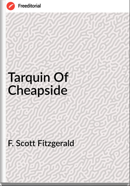 F. Scott Fitzgerald Tarquin Of Cheapside