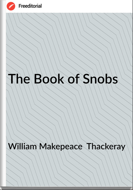 William Makepeace  Thackeray - The Book of Snobs