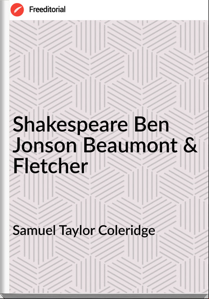 Samuel Taylor Coleridge Shakespeare Ben Jonson Beaumont & Fletcher
