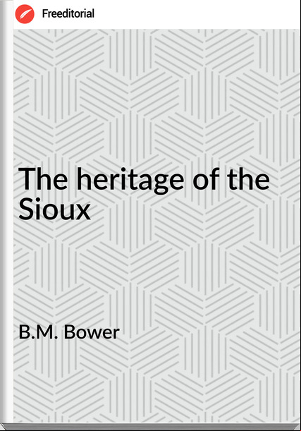 B.M. Bower The heritage of the Sioux