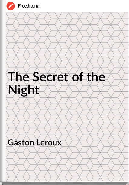 Gaston Leroux The Secret of the Night
