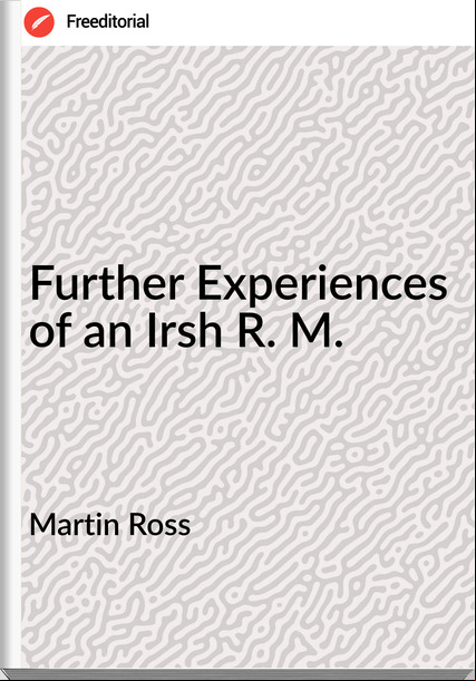  Martin Ross  - Further Experiences of an Irsh R. M.