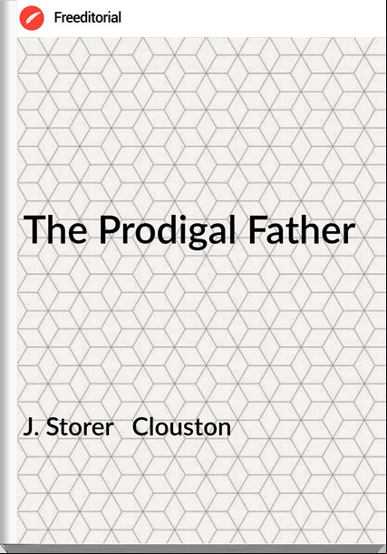 J. Storer   Clouston - The Prodigal Father