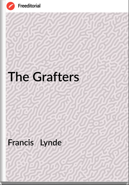 Francis Lynde The Grafters