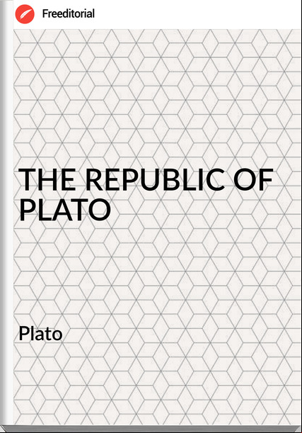  Plato - THE REPUBLIC OF PLATO