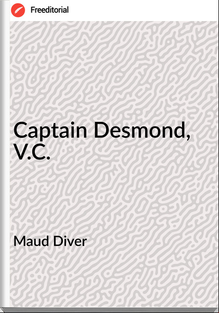  Maud Diver - Captain Desmond, V.C.