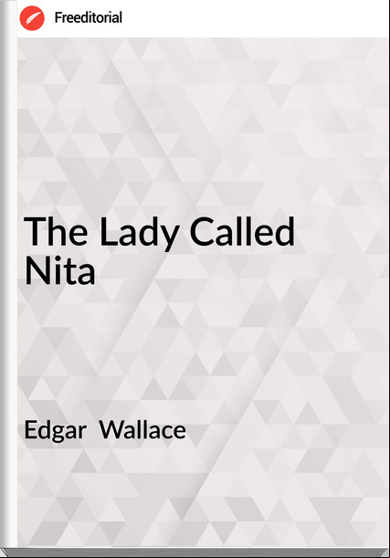 Edgar  Wallace - The Lady Called Nita