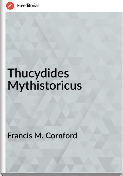  Francis M. Cornford - Thucydides Mythistoricus