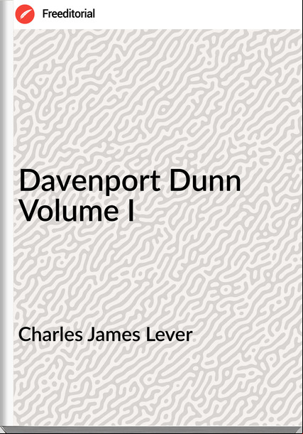  Charles James Lever - Davenport Dunn Volume I