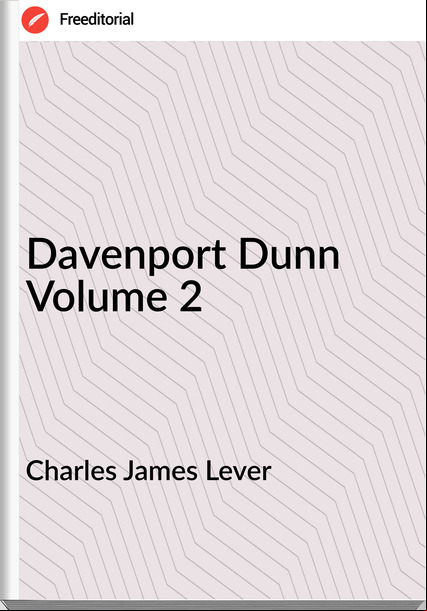  Charles James Lever - Davenport Dunn Volume 2