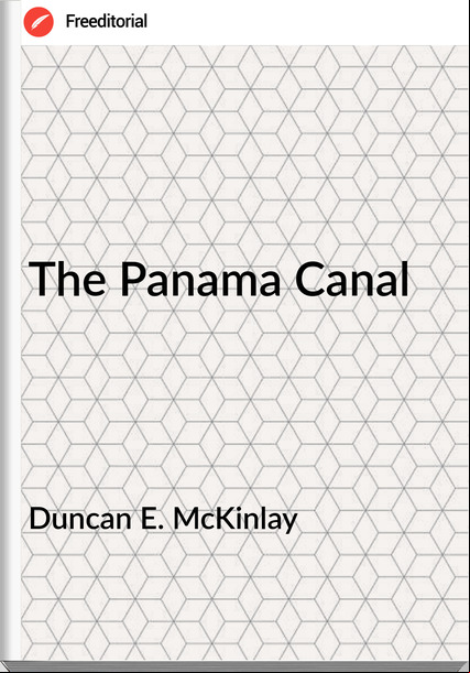  Duncan E. McKinlay - The Panama Canal