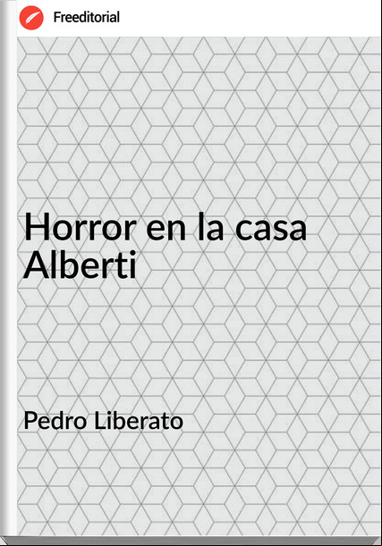 Pedro Liberato - Horror en la casa Alberti