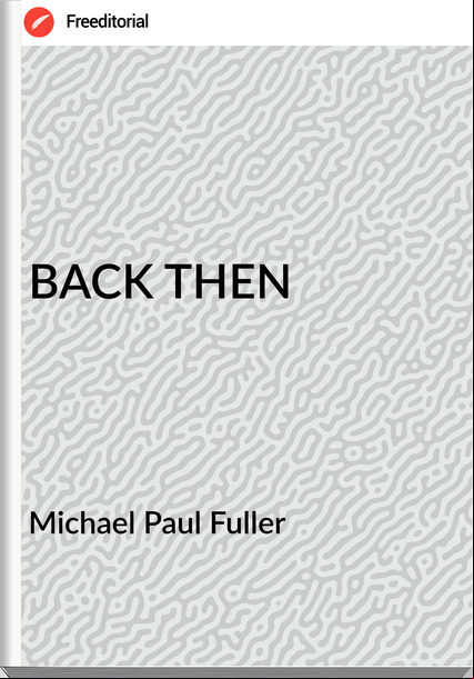 Michael Paul Fuller - BACK THEN