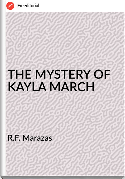 R.F. Marazas  - THE MYSTERY OF KAYLA MARCH