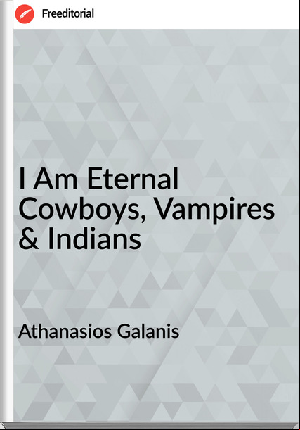 Athanasios Galanis - I Am Eternal Cowboys, Vampires & Indians