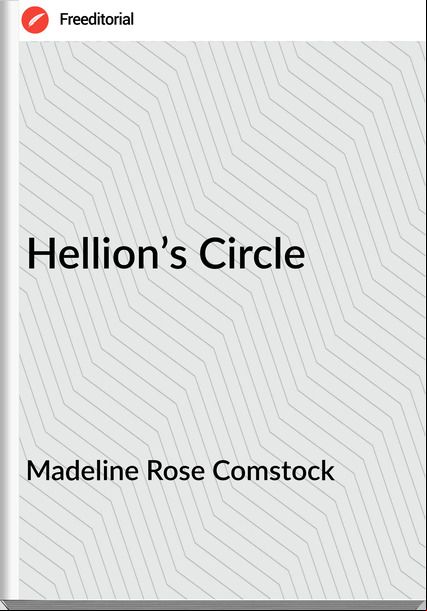 Madeline Rose Comstock - Hellion’s Circle