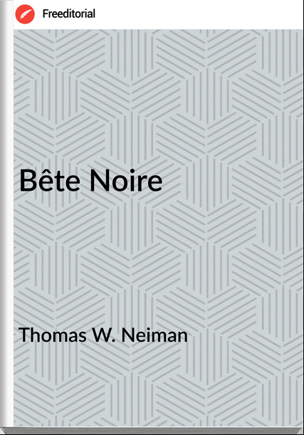 Thomas W. Neiman - Bête Noire