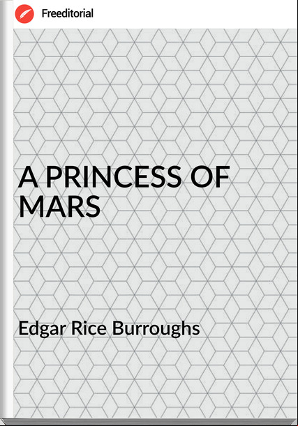 Edgar Rice Burroughs - A PRINCESS OF  MARS