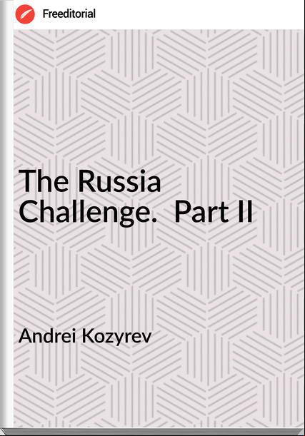 Andrei Kozyrev The Russia Challenge. Part II