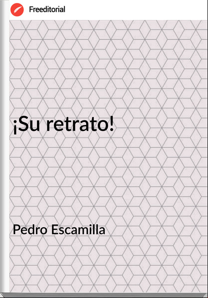  Pedro Escamilla - ¡Su retrato!