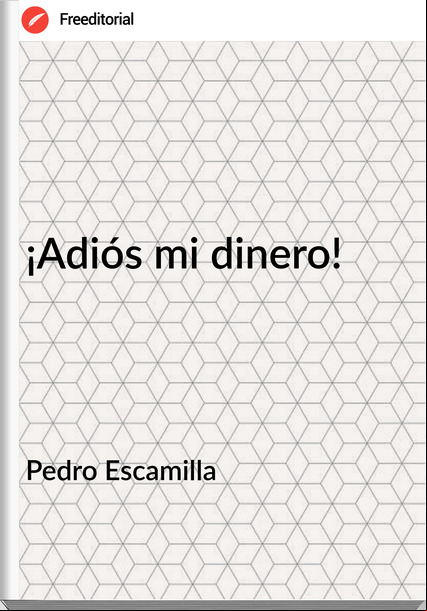  Pedro Escamilla - ¡Adiós mi dinero!