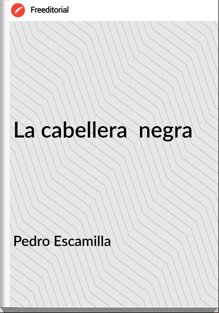  Pedro Escamilla - La cabellera  negra