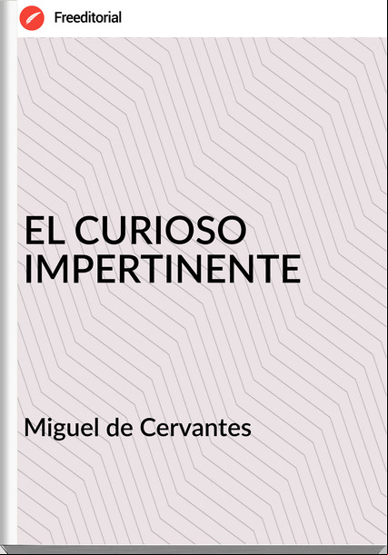 Miguel de Cervantes EL CURIOSO IMPERTINENTE