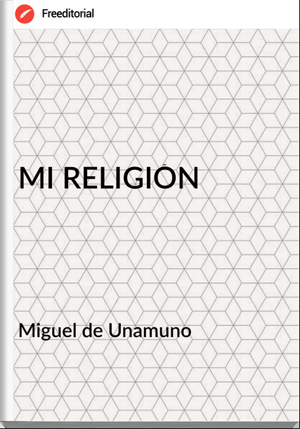  Miguel de Unamuno - MI RELIGIÓN