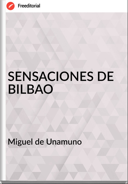  Miguel de Unamuno - SENSACIONES DE  BILBAO