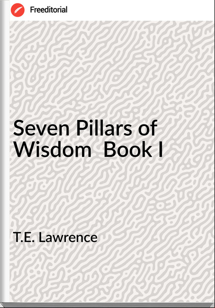 T.E. Lawrence Seven Pillars of Wisdom  Book I