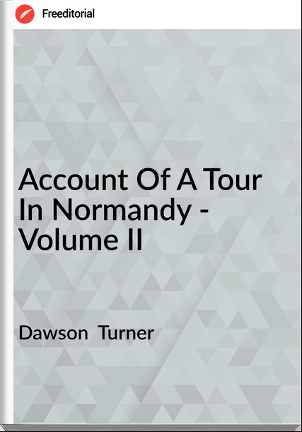 Dawson  Turner -  Of A Tour In Normandy - Volume II
