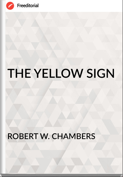 ROBERT W. CHAMBERS THE YELLOW SIGN