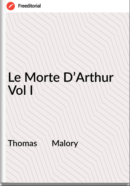 Thomas Malory Le Morte D’Arthur Vol I