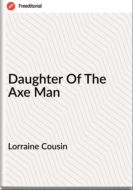 Lorraine Cousin - Daughter Of The Axe Man