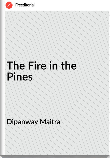 Dipanway Maitra - The Fire in the Pines