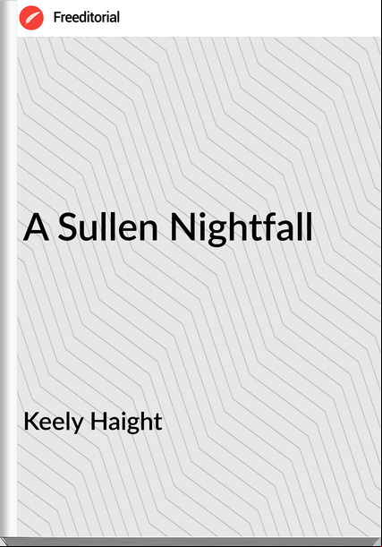  Keely Haight - A Sullen Nightfall