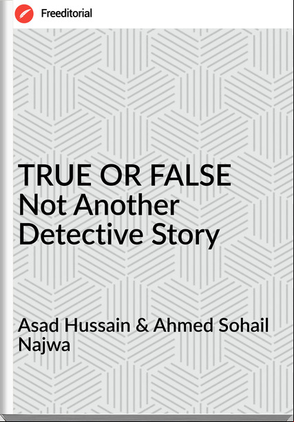 Asad Hussain & Ahmed Sohail Najwa - TRUE OR FALSE   Not Another Detective Story
