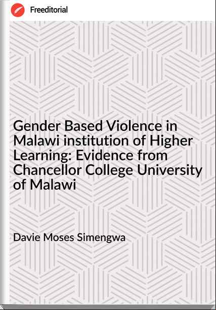 Davie Moses Simengwa - Gender Based Violence in Malawi institution of Higher Learning: Evidence from Chancellor College University of Malawi