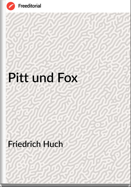  Friedrich Huch - Pitt und Fox