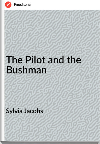 Sylvia Jacobs - The Pilot and the Bushman