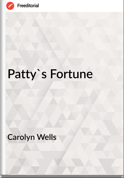Carolyn Wells Patty's Fortune