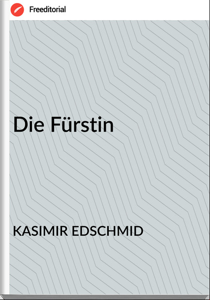 KASIMIR EDSCHMID Die Fürstin